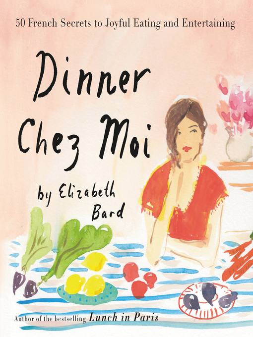 Title details for Dinner Chez Moi by Elizabeth Bard - Available